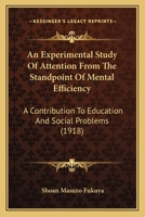 An Experimental Study of Attention from the Standpoint of Mental Efficiency: A Contribution to Education and Social Problems 1120150280 Book Cover