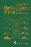 The Coat Colors of Mice: A Model for Mammalian Gene Action and Interaction 146126166X Book Cover