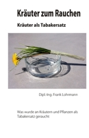 Kräuter Rauchen Kräuter als Tabakersatz: Was wurde an Kräutern und Pflanzen als Tabakersatz geraucht B0C2SG4P82 Book Cover