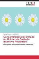 Consentimiento Informado en Unidad de Cuidado Intensivo Pediátrico: Percepción del Consentimiento Informado 3847357352 Book Cover