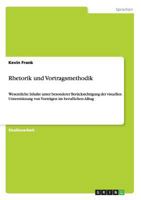 Rhetorik und Vortragsmethodik: Wesentliche Inhalte unter besonderer Berücksichtigung der visuellen Unterstützung von Vorträgen im beruflichen Alltag 3656573670 Book Cover