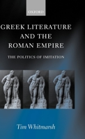 Greek Literature and the Roman Empire: The Politics of Imitation 0199271372 Book Cover