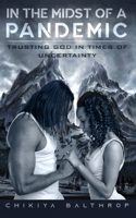 In The Midst of A Pandemic: Trusting God In Times of Uncertainty B08W7R1D3V Book Cover