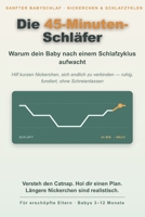 Die 45-Minuten-Schläfer: Warum dein Baby nach einem Schlafzyklus aufwacht und wie kurze Nickerchen endlich länger werden (3–12 Monate) (German Edition) B0H7XBRC6M Book Cover