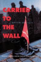Carried to the Wall: American Memory and the Vietnam Veterans Memorial 0520213173 Book Cover