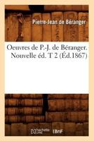 Oeuvres de P.-J. de Ba(c)Ranger. Nouvelle A(c)D. T 2 (A0/00d.1867) 2012759181 Book Cover