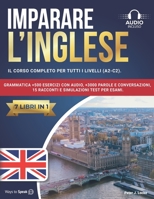 IMPARARE L’INGLESE: 7 libri in 1: Il Corso Completo per tutti i Livelli (A2-C2). Grammatica +500 Esercizi con Audio, +3000 Parole e Conversazioni, 15 ... Simulazioni Test per Esami. (Italian Edition) B0DQR3VCK8 Book Cover