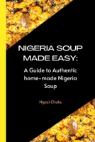 NIGERIA SOUP MADE EASY: A Guide to Authentic home-made Nigeria Soup B0BD1W9JP1 Book Cover