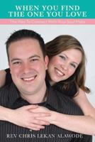 When You Find the One You Love: The Way to Connect with Your Soul Mate 1479790753 Book Cover