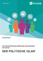 Der politische Islam. Die Legitimation des Kampfes bei muslimischen Aktivisten 396095297X Book Cover
