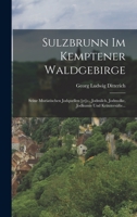 Sulzbrunn Im Kemptener Waldgebirge: Seine Muriatischen Jodquellen [et]c., Jodmilch, Jodmolke, Jodkumis Und Kr�uters�fte... 101869174X Book Cover