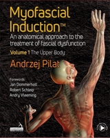 Myofascial Induction(tm) Volume 1: The Upper Body: An Anatomical Approach to the Treatment of Fascial Dysfunction 1913426335 Book Cover
