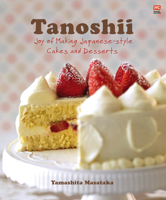 Tanoshii: Joy of Making Japanese-Style Cakes & Desserts 9814398047 Book Cover