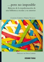 …pero no imposible. Bitácora de la transformación de una biblioteca escolar y su entorno 6074000190 Book Cover