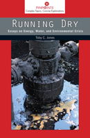 Running Dry: Essays on Energy, Water, and Environmental Crisis 0813569966 Book Cover