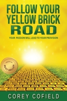 Follow Your Yellow Brick Road: Your Passion will Lead To Your Provision (The Yellow Brick Road Series) B0FWNT783P Book Cover