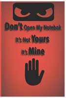 Don't Open My Notebook It's Not yours It's Mine: : Lined Journal, 120 Pages, 6 x 9, Soft Cover, Matte Finish 1674403011 Book Cover