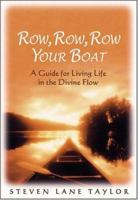 Row, Row, Row Your Boat: A Guide For Living Life In The Divine Flow 0974459739 Book Cover