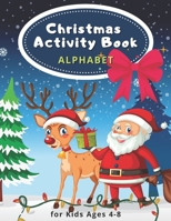 Christmas Activity Book for Kids Ages 4-8 Alphabet: Cristmas Alphabet Dot to Dot & Coloring & Writing Letters by Trace for Preschoolers B08M8RJFF5 Book Cover