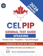 CELPIP General Test Speaking Guide: Practice Tests with Answers, Templates, Vocabulary, Tips & Strategies for CLB 9+ (Includes Listening Practice Tests) (CELPIP Complete Preparation Series) B0GV9JZVMC Book Cover