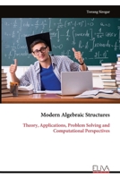 Modern Algebraic Structures: Theory, Applications, Problem Solving and Computational Perspectives 9999351409 Book Cover