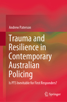 Trauma and Resilience in Contemporary Australian Policing: Is PTS Inevitable for First Responders? 9811644152 Book Cover