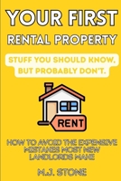 Your First Rental Property-Stuff You Should Know, But Probably Don't: How To Avoid the Expensive Mistakes Most New Landlords Make B0HH799RV5 Book Cover