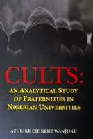 CULTS: AN ANALYTICAL STUDY OF FRATERNITIES IN NIGERIAN UNIVERSITIES B0DT13T4QS Book Cover