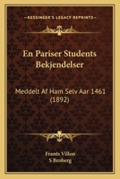 En Pariser Students Bekjendelser: Meddelt Af Ham Selv Aar 1461 (1892) 1160877173 Book Cover