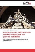 La Aplicacion del Derecho Internacional Por Los Jueces Estatales 3845484586 Book Cover