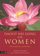 Daoist Nei Gong for Women: The Art of the Lotus and the Moon 1848192975 Book Cover