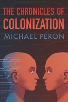 The Chronicles of Colonization 0986314315 Book Cover