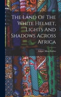 The Land Of The White Helmet, Lights And Shadows Across Africa 1019311134 Book Cover