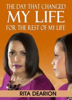 The Day That Changed My Life - For the Rest of My Life 0979045886 Book Cover
