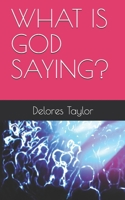 WHAT IS GOD SAYING? B08BDZ5H4D Book Cover