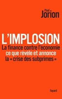 IMPLOSION (L') : LA FINANCE CONTRE L'ÉCONOMIE CE QUE RÉVÈLE ET ANNONCE LA CRISE DES SUBPRIMES 2213637415 Book Cover