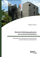 R�mische Befestigungsbauten am norischen Donaulimes. Arch�ologische Kurzdarstellung der Baudenkm�ler zwischen Oberranna und Zeiselmauer 3959355505 Book Cover