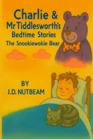Charlie & Mr Tiddlesworth's Bedtime Stories: Charlie and the Snookiewokie Bear B0FSRH7XQH Book Cover