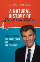 A Natural History of Atrial Fibrillation: Understanding the Arrhythmia and Preventing the Epidemic 1954020163 Book Cover