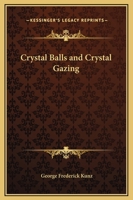 Crystal Balls and Crystal Gazing 1425361463 Book Cover