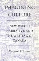 Imagining Culture: New World Narrative and the Writing of Canada 0773513612 Book Cover