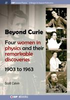 Beyond Curie: Four Women in Physics and Their Remarkable Discoveries, 1903 to 1963 1681746441 Book Cover