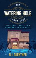The Watering Hole Chronicles: Accidental Magic in a Rundown Bar and Grill 0578585979 Book Cover