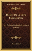 Theatre De La Porte Saint-Martin: Les Enfants Du Capitaine Grant (1879) 1160258384 Book Cover