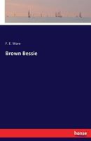 Brown Bessie; a Drama in Four Acts 3337343236 Book Cover