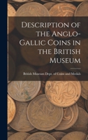 Description of the Anglo-Gallic Coins in the British Museum 1018915702 Book Cover