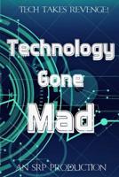 Technology Gone Mad!: Tech Takes Revenge 1798854953 Book Cover