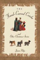 The Hand-Carved Creche and Other Christmas Memories 1570039356 Book Cover