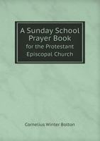 A Sunday School Prayer Book for the Protestant Episcopal Church 1021957321 Book Cover