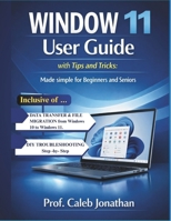 WINDOW 11 USER GUIDE with Tips and Tricks: Made Simple For Beginners And Seniors B0GN8NF7WF Book Cover